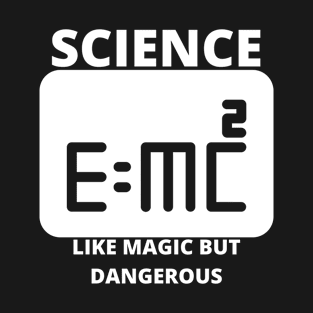 Science Like Magic But Dangerous T-Shirt