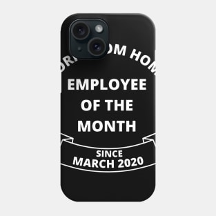 Work From Home Employee of The Month Since March 2020 Gifts Phone Case