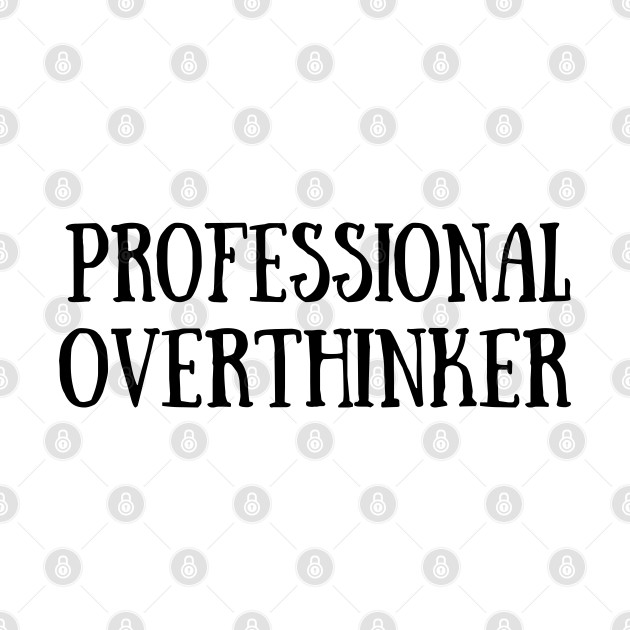 Discover Professional Overthinker - Funny Quotes - T-Shirt