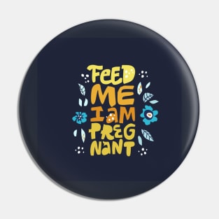 Feed me i'm pregnant Pin