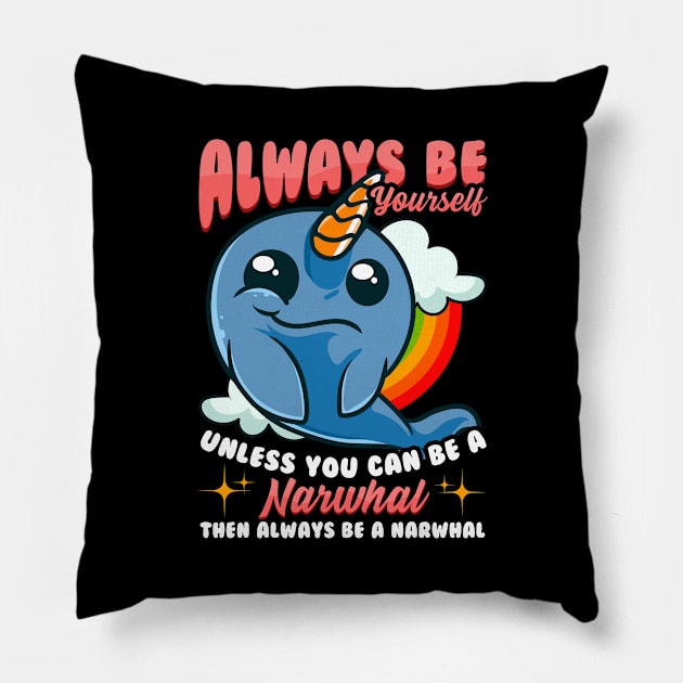 Always Be Yourself Unless You Can Be A Narwhal Pillow by theperfectpresents