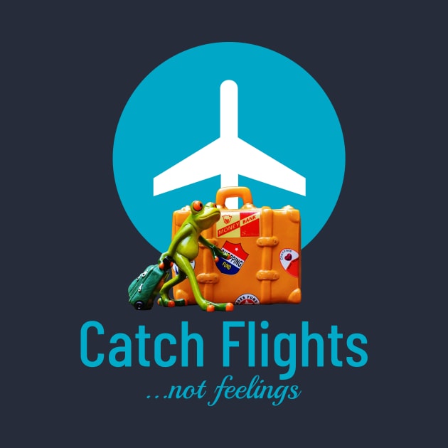 Catch flights, not feelings by ArtisticFloetry