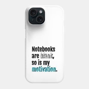 Notebooks are blank, so is my motivation. Phone Case