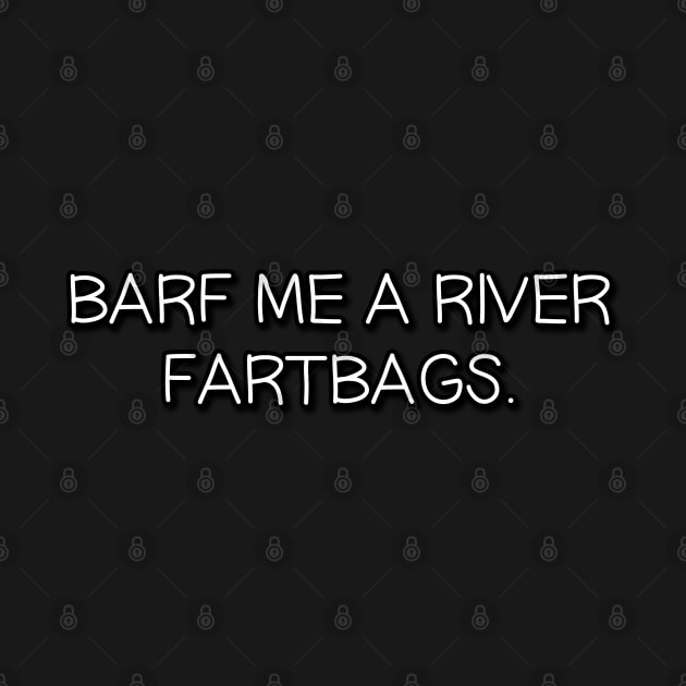 Barf Me A River Fartbags by Way of the Road