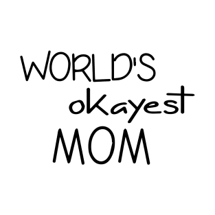 Mom Tshirt - World's Okayest Mom - Funny Cool Gift T-Shirt