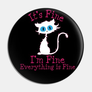 It's Fine I'm Fine Everything Is Fine. Novelty Funny cat Pin