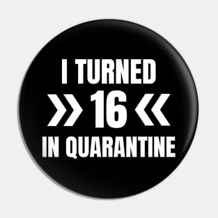 I Turned 16 In Quarantine Pin