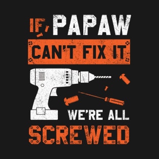 Papaw Can't Fix We're All Screwed Funny Dad Father's Day T-Shirt