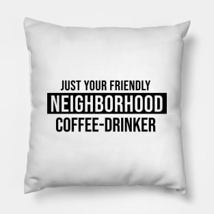 Just Your Friendly Neighborhood Coffee-Drinker Pillow