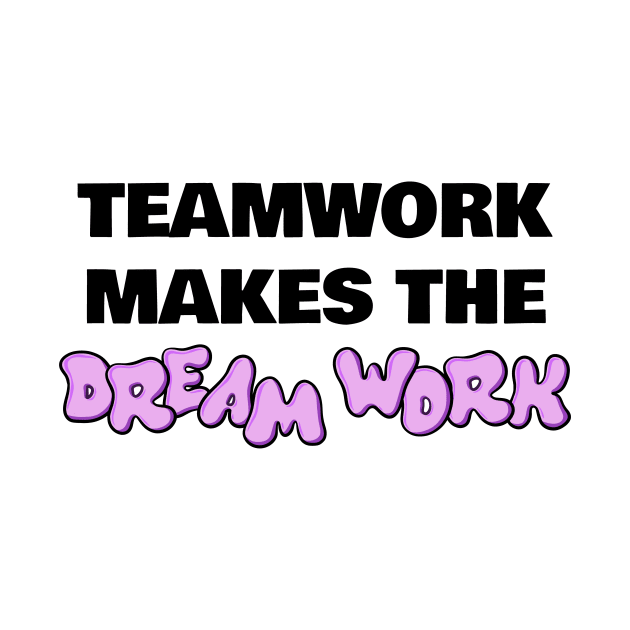 Teamwork Makes The Dream Work Funny Office Gift by sleepworker