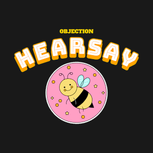 Objection Hearsay from a cute bee T-Shirt