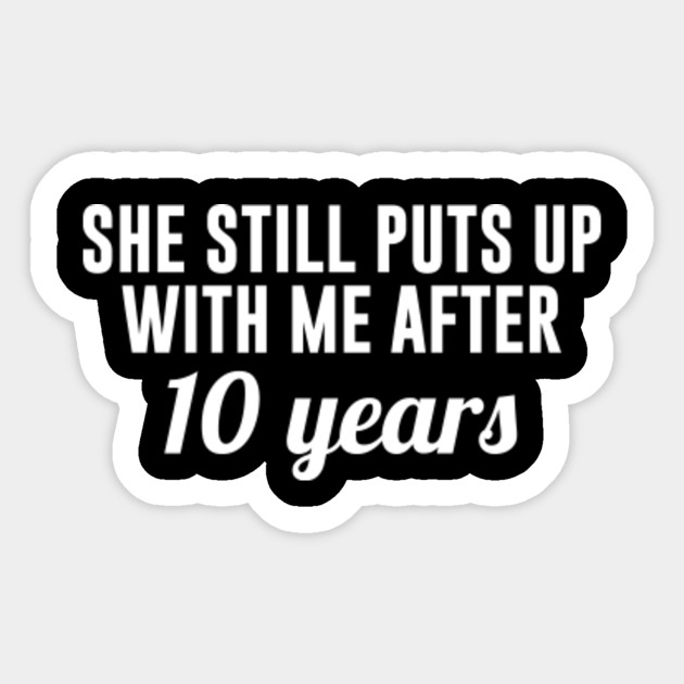 10 Year Anniversary Gifts For Husband 10th Anniversary Sticker Teepublic