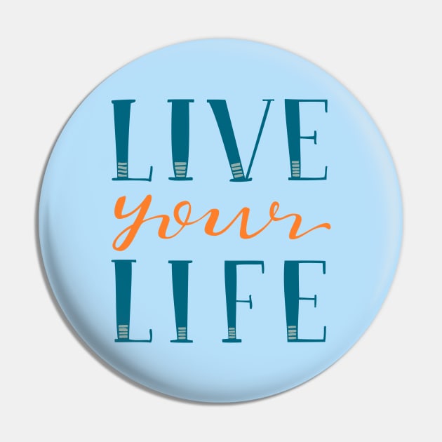 Live Your Life Hand Lettered Text Blue and Orange Pin by MountainFlower