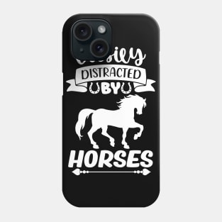 Cute Horse lover Quote Easily Distracted by Horses Phone Case