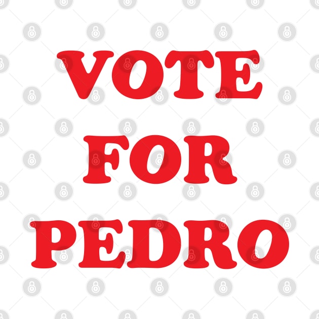 VOTE FOR PEDRO by tvshirts