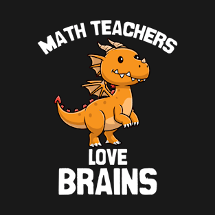 Funny Cute Math Teacher Dinosaur Love Brains T-Shirt