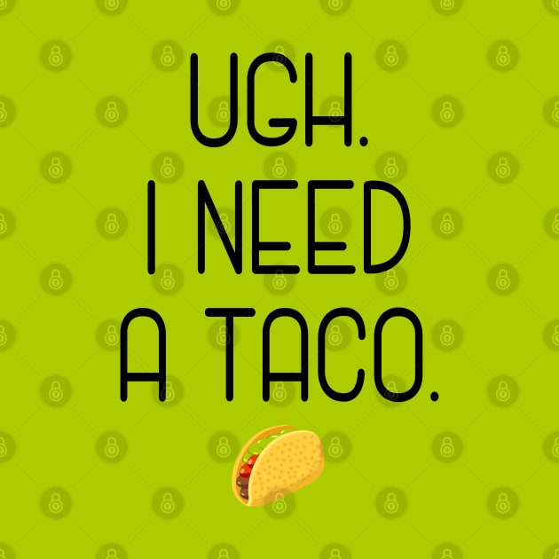 Ugh. I need a taco. by Stars Hollow Mercantile