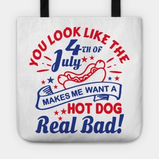 You Look Like The 4th Of July, Makes Me Want A Hot Dog Real Bad Shirt, Independence Day Tee, Funny 4th July Shirt, Hot Dog Lover Shirt Tote