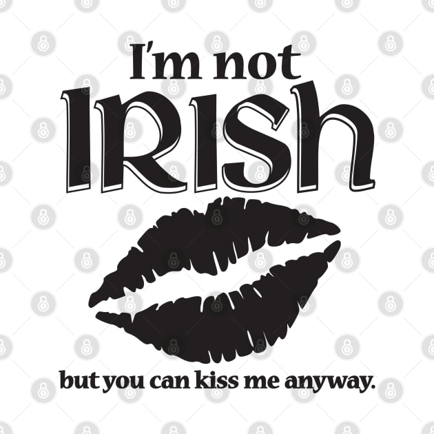 I'm Not Irish by IrishDanceShirts