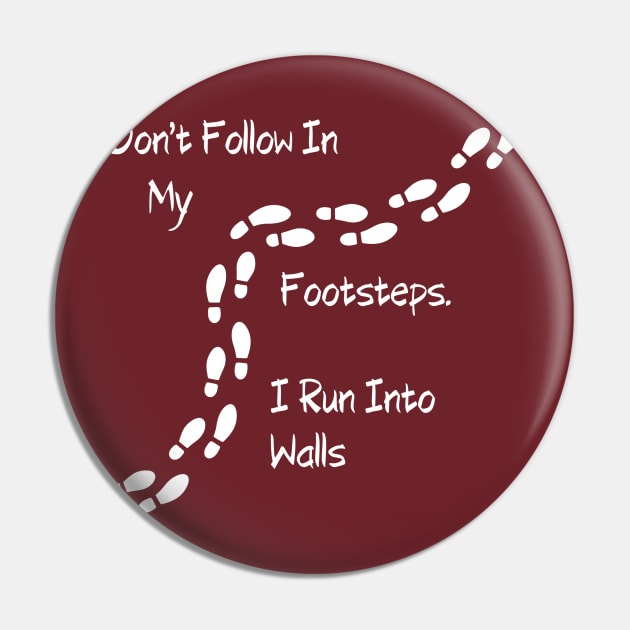 Sarcastic "Don't Follow In My Footsteps. I Run Into Walls" Shirt, Unique Tee with a Twist, Ideal for Birthday Gift Pin by TeeGeek Boutique