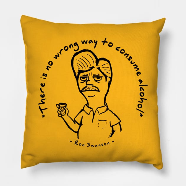 Ron Swanson - "There is no wrong way to consume alcohol." Pillow by UselessRob