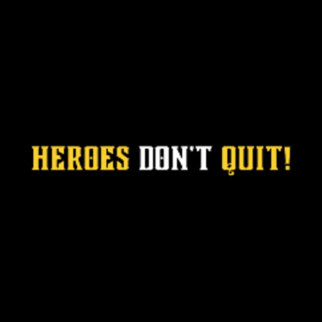 Heroes Don't Quit by JS Vogue