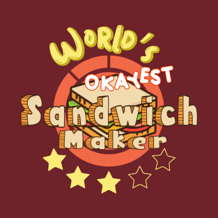 Worlds Okayest Sandwich Maker T-Shirt