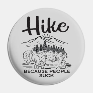 Hike Because People Suck Pin