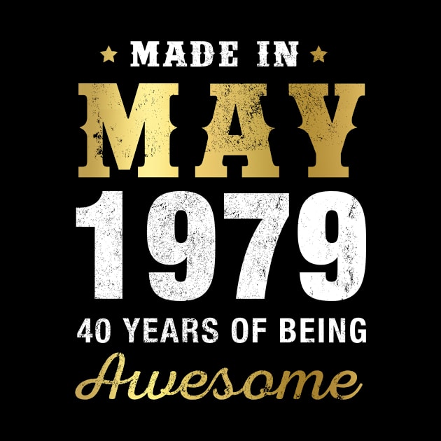 Made in May 1979 40 Years Of Being Awesome by garrettbud6