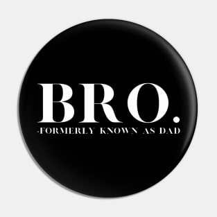 Bro - Formerly Known As Dad - Funny Father Fatherhood Pin