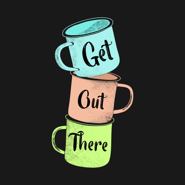 Get Out There Mugs by Alissa Carin