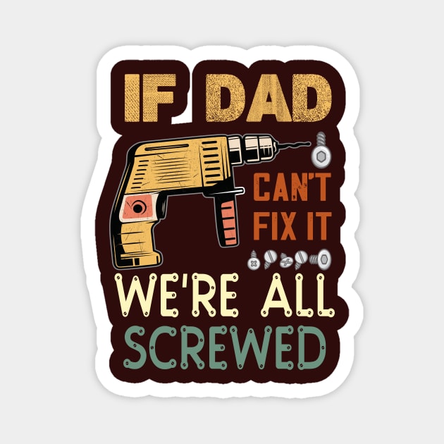 if dad cant fix it we are all screwed..fathers day gift Magnet by DODG99