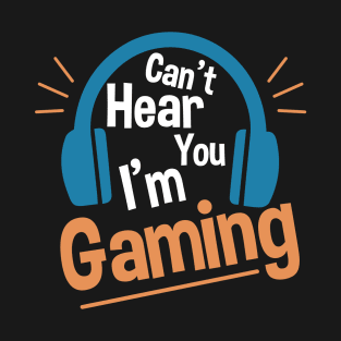 Headset Can't Hear You I'm Gaming - Funny Gamer Gift T-Shirt
