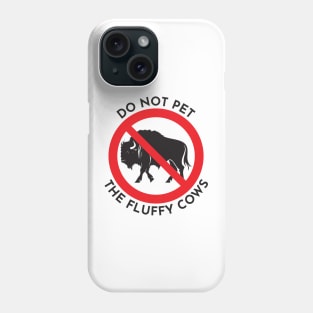 Don't pet the fluffy cows Phone Case