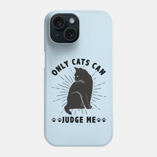 Sassy Cats Only Cats Can Judge Me Funny Cats Phone Case