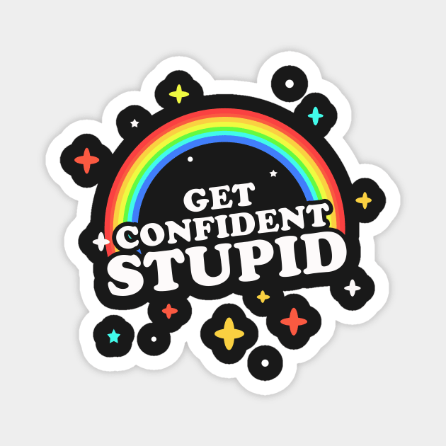 Get Confident, Stupid! Magnet by dumbshirts