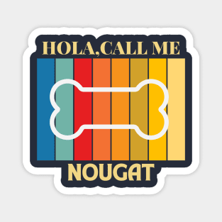 Hola,call me Nougat Dog Named T-Shirt Magnet