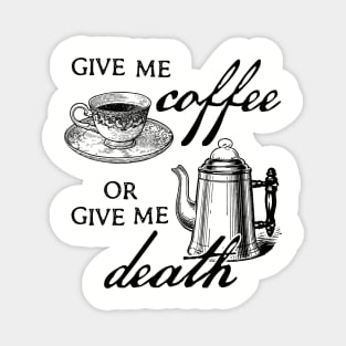 Give Me Coffee or Give Me Death! Coffee lover design by Kelly Design Company Magnet