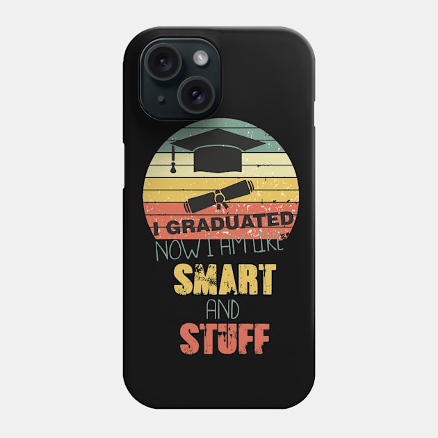 Funny College High School Graduation Gift I Graduated Now I'm Like Smart and Stuff Phone Case by parody