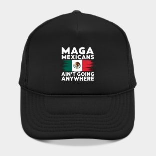 MAGA Mexicans ain't going anywhere - This gift is for proud Mexicans who cherish their heritage and want to express their resilience. Hat