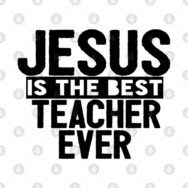 JESUS IS THE BEST TEACHER EVER SHIRT- FUNNY CHRISTIAN GIFT by Happy - Design