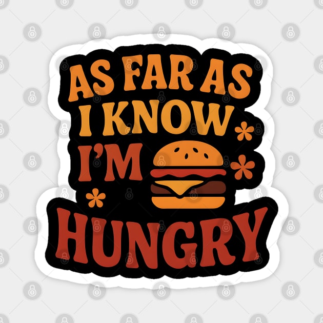 As Far As I Know I’m Hungry Funny Food Craving Quote Gift Magnet by MakerMind8.2