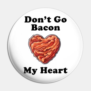 Don't Go Bacon My Heart! Pin