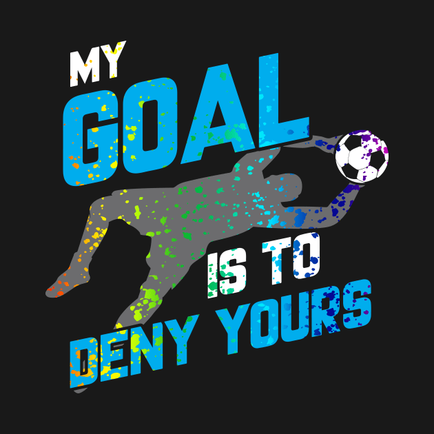 My Goal Is To Deny Yours Goalie Rainbow Splatter by theperfectpresents