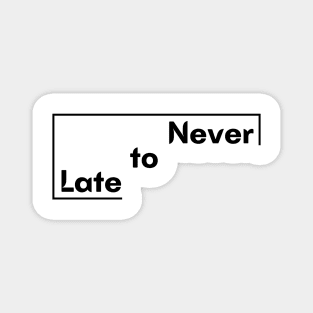 Motivational Saying Never to Late design Magnet