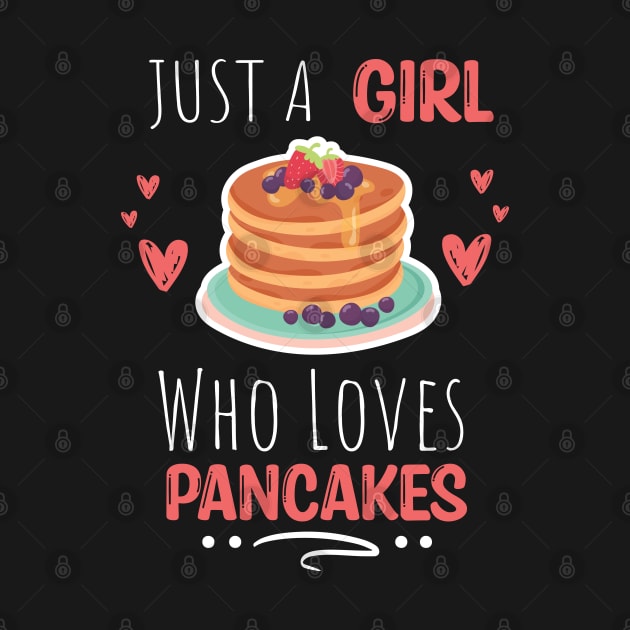 Just a girl who loves Pancakes Gift for her - Cute Pankes Girl Gift by WassilArt