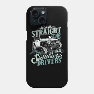 Straight Roads Don t Make Skilled Drivers Phone Case