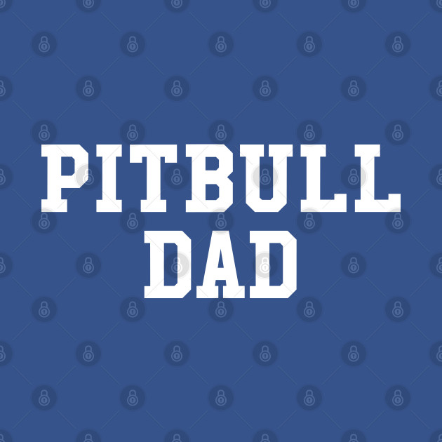 Disover Pitbull Dad - Pitbull Owner - T-Shirt