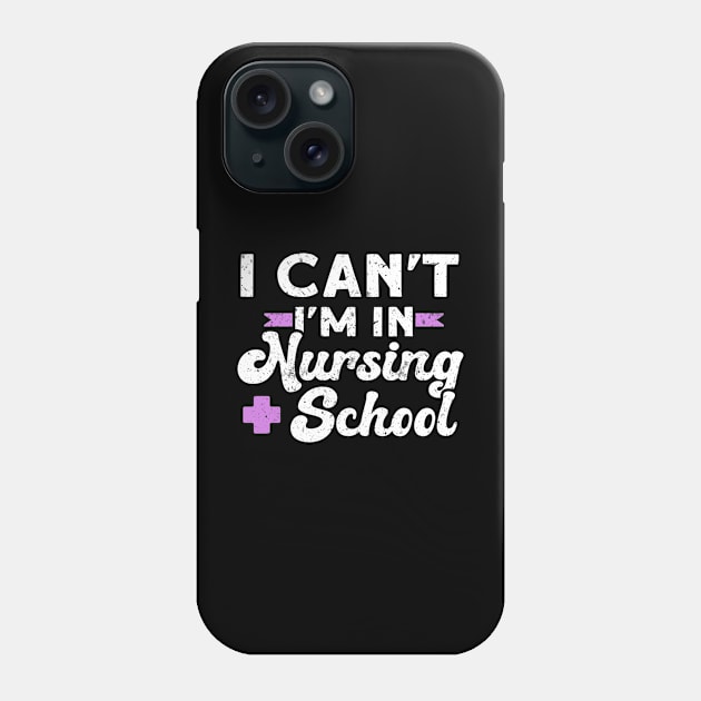 I Can't I'm In Nursing School Phone Case by TheBestHumorApparel