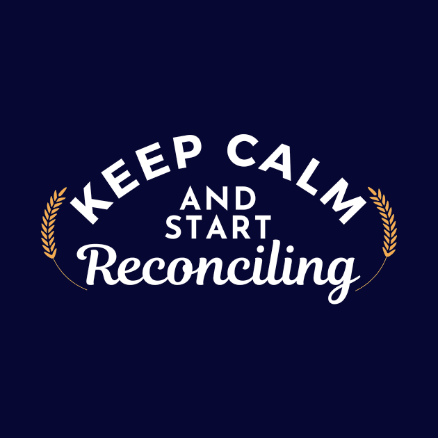 Keep Calm and Start Reconciling by Bedrock Merch